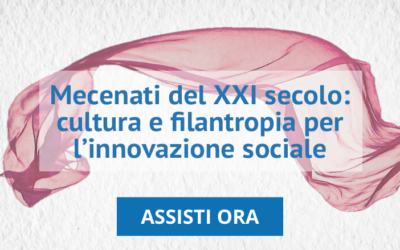 Mecenati del XXI secolo: assisti al video del webinar